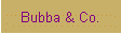 Bubba & Co.
